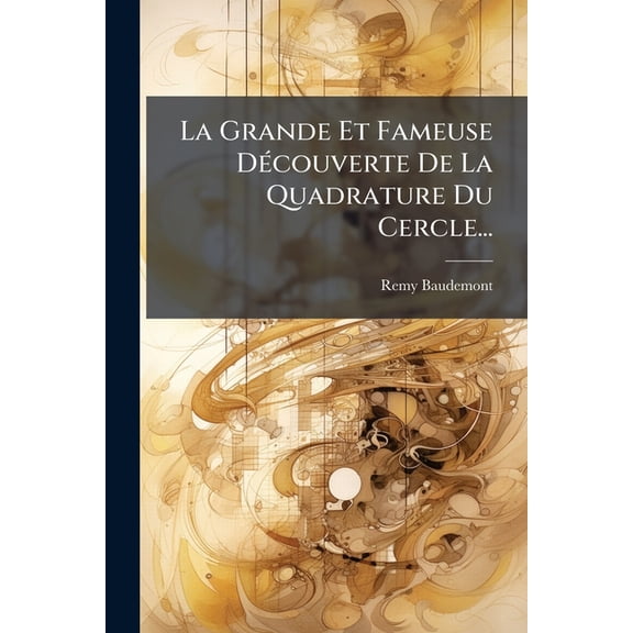 La Grande Et Fameuse Découverte De La Quadrature Du Cercle... (Paperback)
