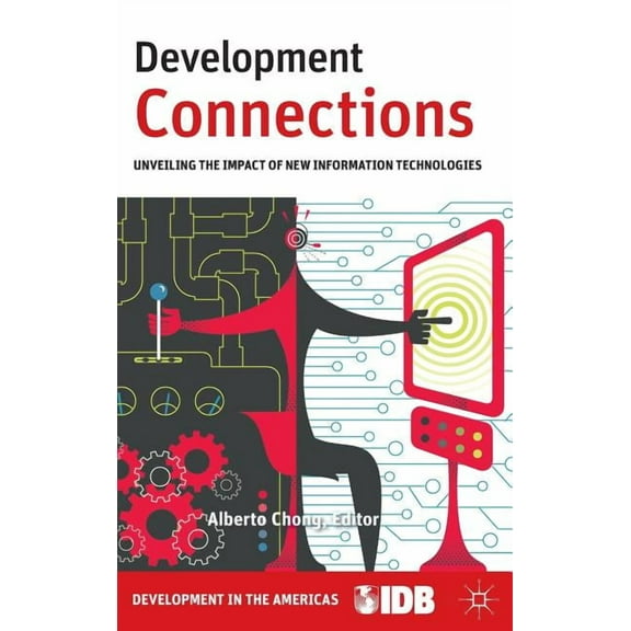 Development Connections: Unveiling the Impact of New Information Technologies, (Hardcover)
