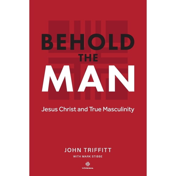 Pre-Owned Behold The Man: Jesus Christ and True Masculinity (Paperback) 1505408954 9781505408959