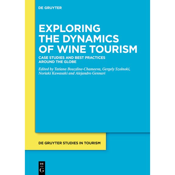 de Gruyter Studies in Tourism Exploring the Dynamics of Wine Tourism: Case Studies and Best Practices Around the Globe, Book 13, (Hardcover)