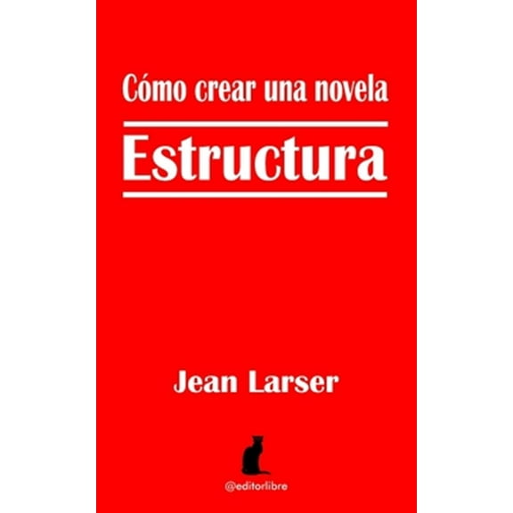 Pre-Owned Cmo crear una novela. Estructura.: Construyendo una novela (Paperback) by Editor Libre, Jean Larser