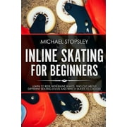 Inline Skating For Beginners: Learn to Ride with Inline Skates, Find Out About Different Skating Styles and Which Skates to Choose (Paperback)