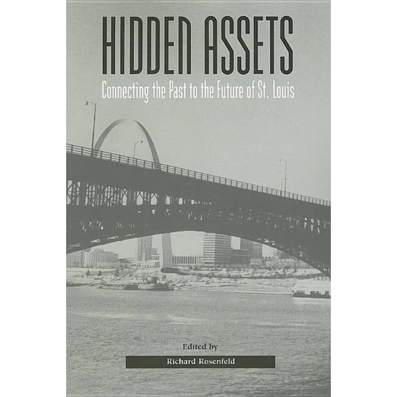 Hidden Assets : Connecting the Past to the Future of St. Louis (Paperback)