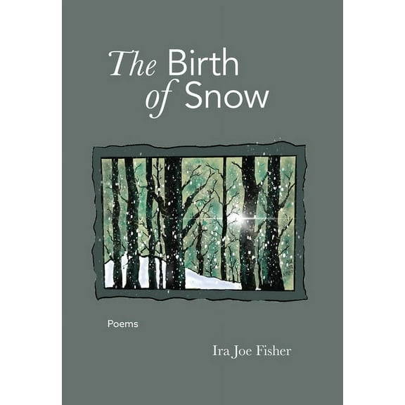 The Birth of Snow: Poems, (Hardcover)