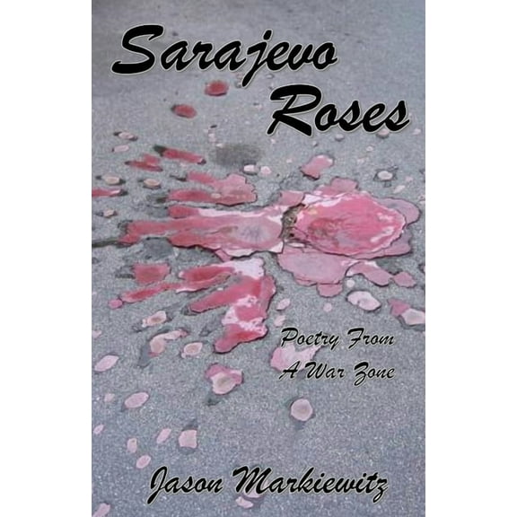 Sarajevo Roses: Poetry From a War Zone, (Paperback)