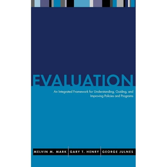 Jossey-Bass Nonprofit and Public Managem Evaluation: An Integrated Framework for Understanding, Guiding, and Improving Public and Nonprofit Policies and Programs, (Hardcover)