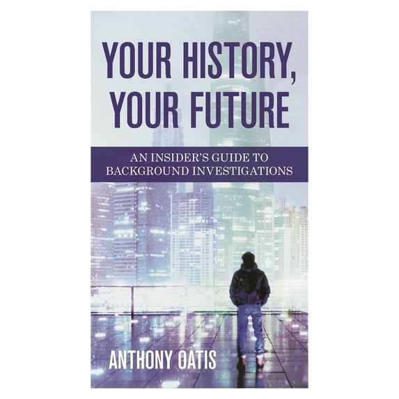 Pre-Owned Your History, Your Future: An Insider's Guide to Background Investigations (Hardcover) 1538132834 9781538132838
