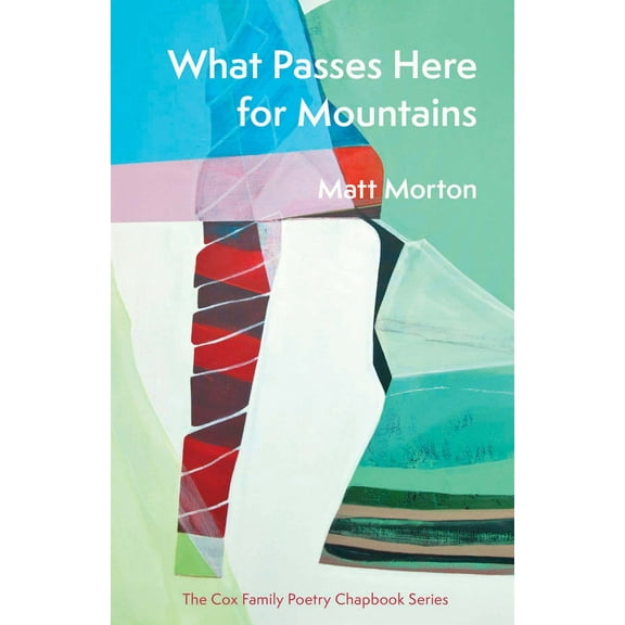 The Cox Family Poetry Chapbook Series: What Passes Here for Mountains (Paperback)