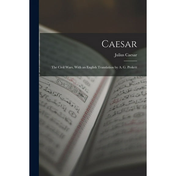 Caesar : The Civil Wars, With an English Translation by A. G. Peskett (Paperback)