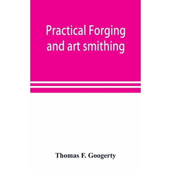 Practical forging and art smithing, (Paperback)