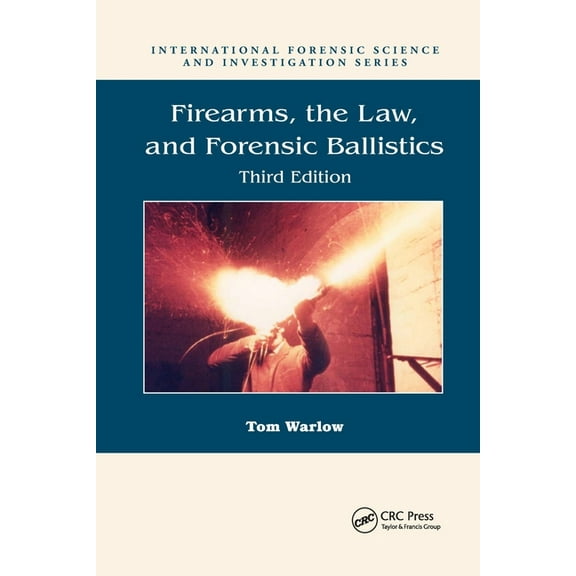 Firearms, the Law, and Forensic Ballistics, (Paperback)