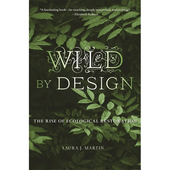 Wild by Design: The Rise of Ecological Restoration, (Paperback)