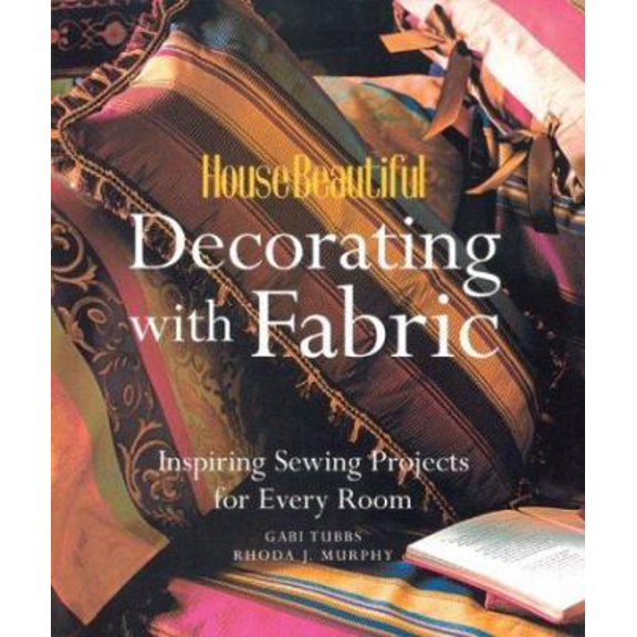 Pre-Owned House Beautiful Decorating with Fabric: Inspiring Sewing Projects for Every Room (Paperback) 1588162974 9781588162977