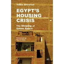 Egypt's Housing Crisis: The Shaping of Urban Space (Hardcover)