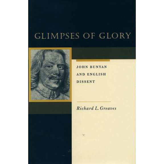 Glimpses of Glory: John Bunyan and English Dissent, (Hardcover)
