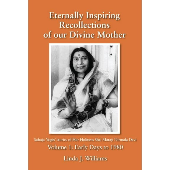 Eternally Inspiring Recollections of Our Divine Mother, Volume 1: Early Days to 1980, (Paperback)