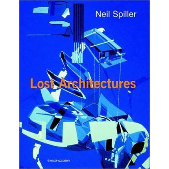 Pre-Owned Neil Spiller: Lost Architectures (Architectural Monographs No 53) (Paperback) 0471495352 9780471495352