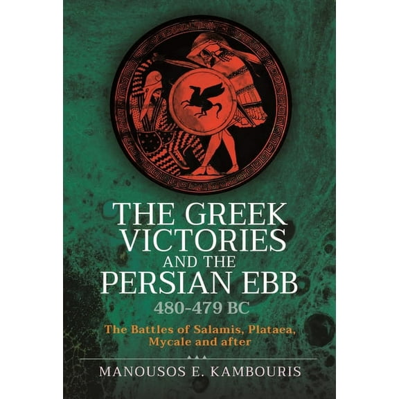 Greek Victories and the Persian Ebb 480-479 Bc : The Battles of Salamis, Plataea, Mycale and After