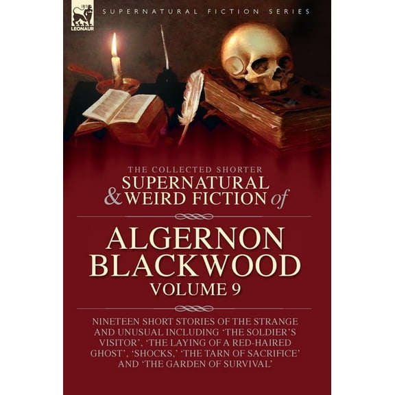 The Collected Shorter Supernatural & Weird Fiction of Algernon Blackwood: Volume 9: Nineteen Short Stories of the Strang, (Hardcover)