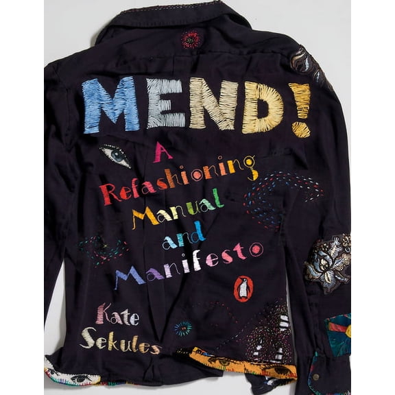 Mend!: A Refashioning Manual and Manifesto, (Paperback)