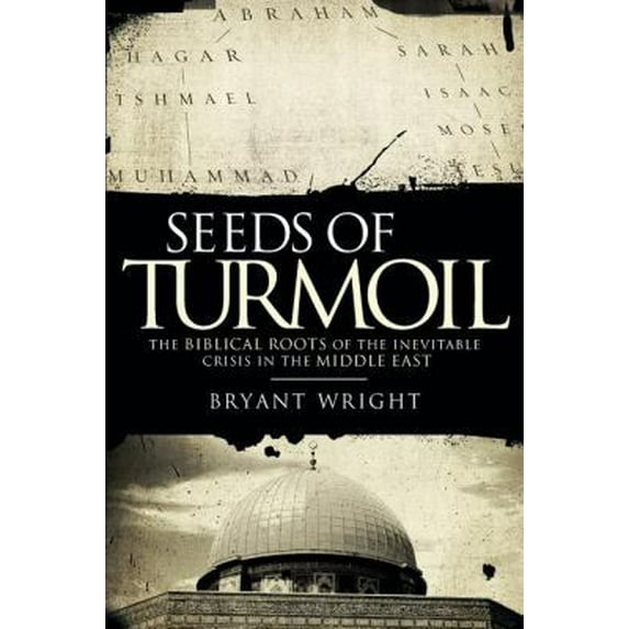 Pre-Owned Seeds of Turmoil: The Biblical Roots of the Inevitable Crisis in the Middle East (Paperback) by Bryant Wright