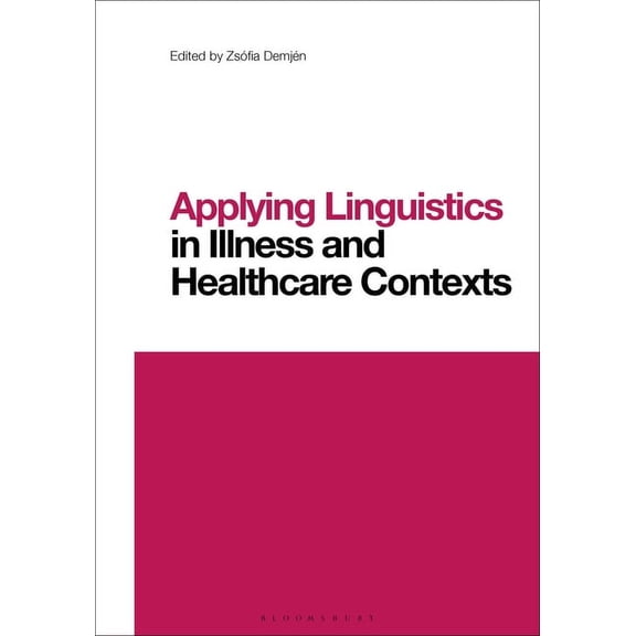 Contemporary Studies in Linguistics Applying Linguistics in Illness and Healthcare Contexts, (Paperback)