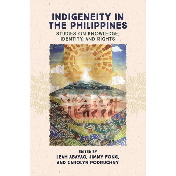 Indigeneity in the Philippines: Studies on Knowledge, Identity, and Rights, (Hardcover)