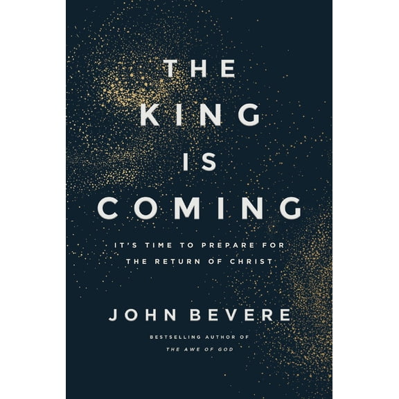 The King Is Coming: It's Time to Prepare for the Return of Christ (Hardcover)