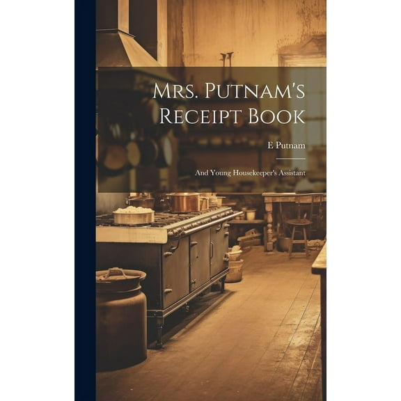Mrs. Putnam's Receipt Book: And Young Housekeeper's Assistant, (Hardcover)