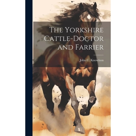 The Yorkshire Cattle-Doctor and Farrier (Hardcover)