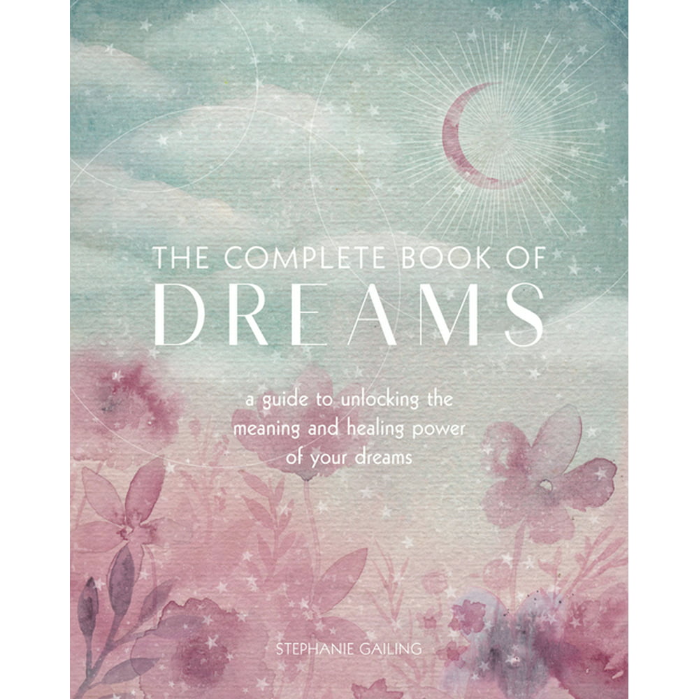 Complete Illustrated Encyclopedia The Complete Book Of Dreams A Guide To Unlocking The