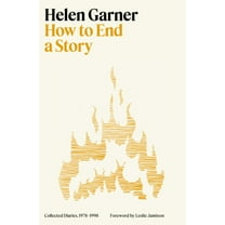 How to End a Story: Collected Diaries, 1978-1998, (Hardcover)