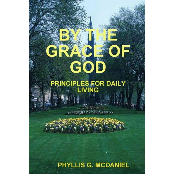 By the Grace of God: Principles for Daily Living, (Paperback)