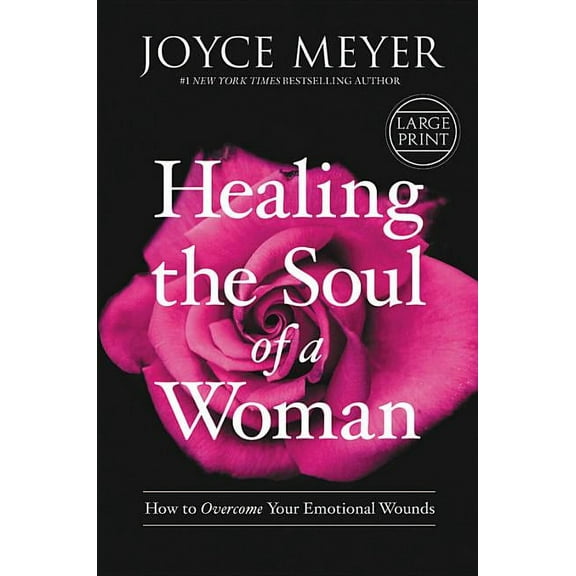 Healing the Soul of a Woman: How to Overcome Your Emotional Wounds, (Hardcover)