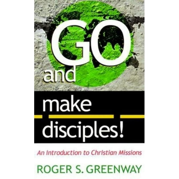Go and Make Disciples!: An Introduction to Christian Missions, (Paperback)