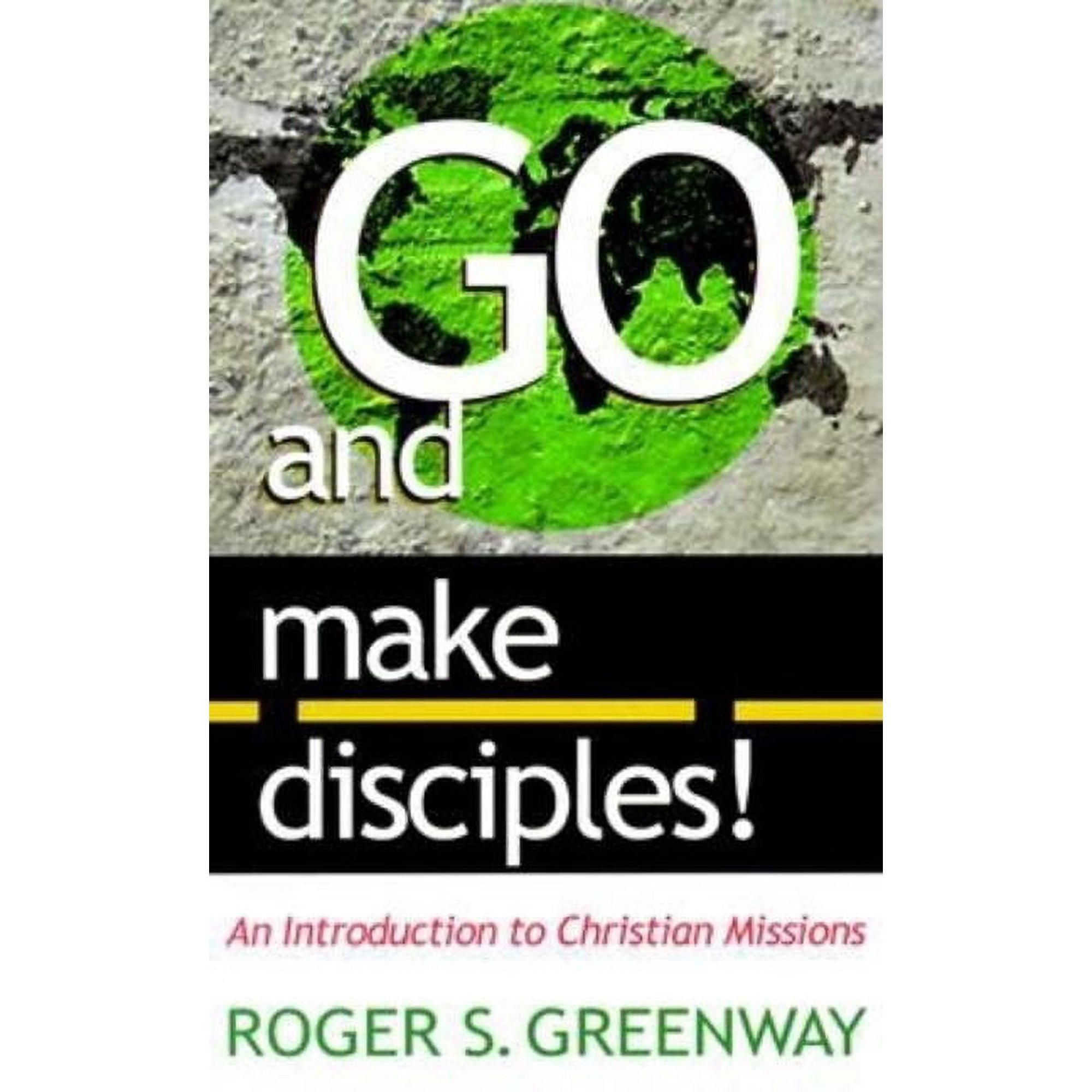 Go and Make Disciples!: An Introduction to Christian Missions (Paperback)