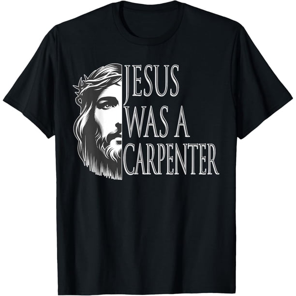 Jesus was a Carpenter Camiseta