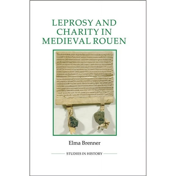 Royal Historical Society Studies in Hist Leprosy and Charity in Medieval Rouen, Book 93, (Hardcover)