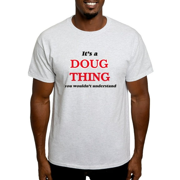 CafePress - It'S A Doug Thing, You Wouldn'T Understand - Light T-Shirt - CP