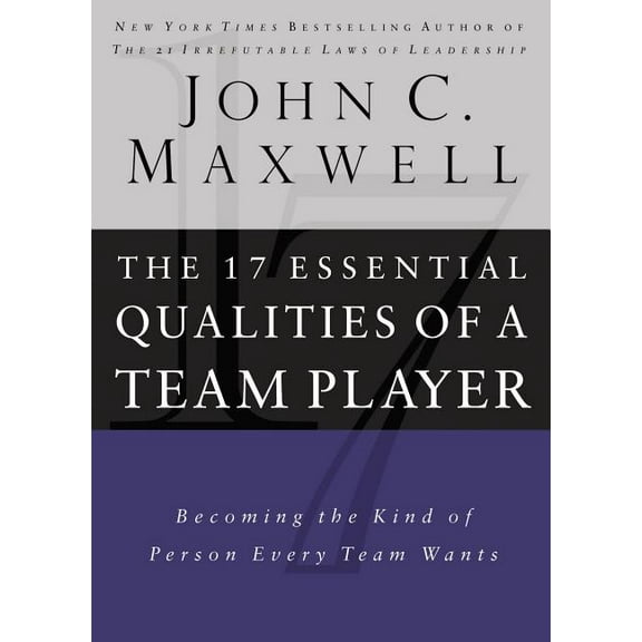 17 Essential Qualities of a Team Player: Becoming the Kind of Person Every Team Wants, (Hardcover)