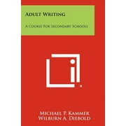 Adult Writing : A Course for Secondary Schools