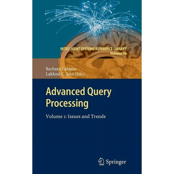 Intelligent Systems Reference Library Advanced Query Processing: Volume 1: Issues and Trends, Book 36, (Hardcover)