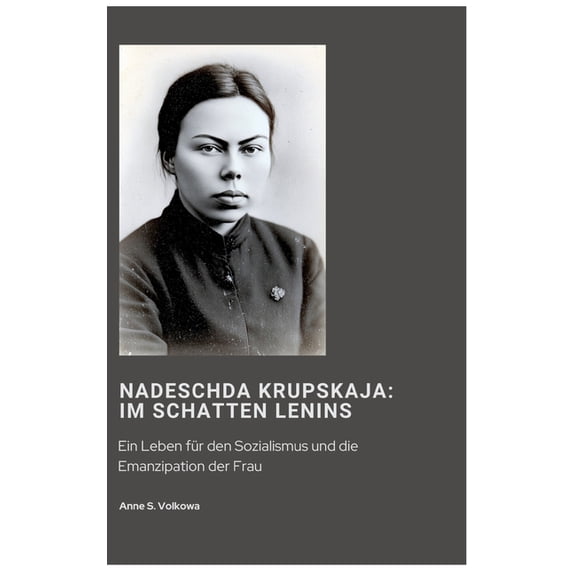 Nadeschda Krupskaja: Im Schatten Lenins: Ein Leben fÃ¼r den Sozialismus und die Emanzipation der Frau, (Hardcover)