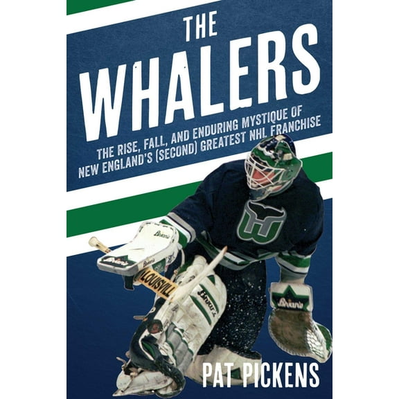 The Whalers: The Rise, Fall, and Enduring Mystique of New England's (Second) Greatest NHL Franchise, (Paperback)
