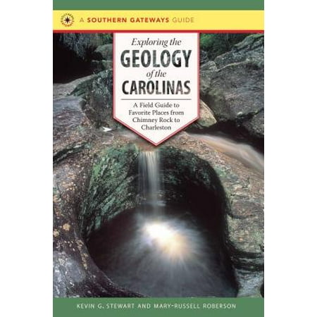 Exploring the Geology of the Carolinas : A Field Guide to Favorite Places from Chimney Rock to