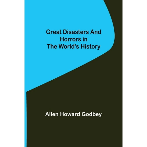 Great Disasters and Horrors in the World's History, (Paperback)