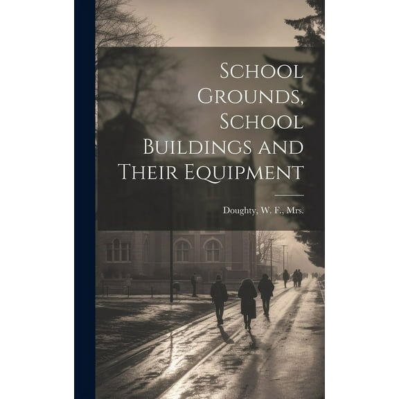 School Grounds, School Buildings and Their Equipment, (Hardcover)