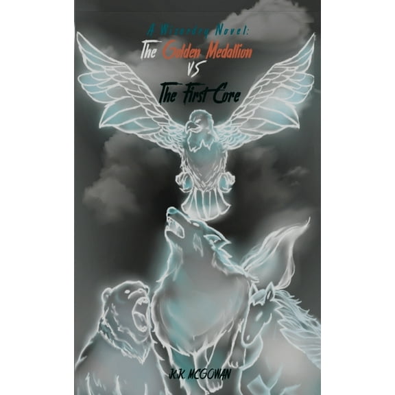 A Wizardry Novel A Wizardry Novel and the Golden Medallion Vs. The First Core, Book 2, (Paperback)