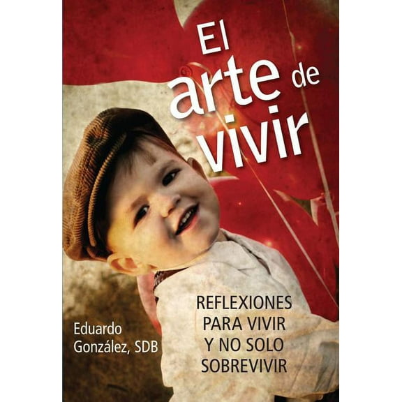 El Arte de Vivir: Reflexiones Para Vivir Y No Solo Sobrevivir, (Paperback)