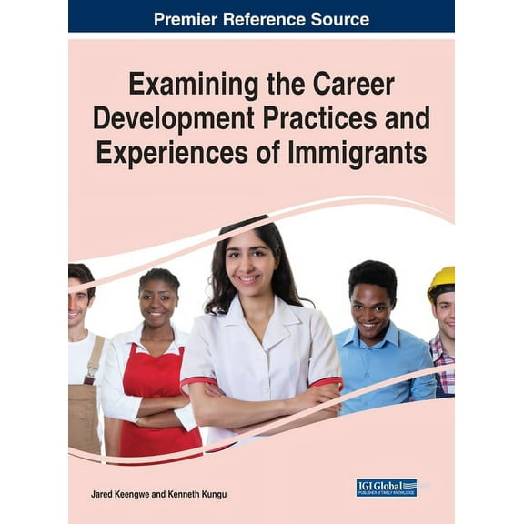 Examining the Career Development Practices and Experiences of Immigrants, (Hardcover)